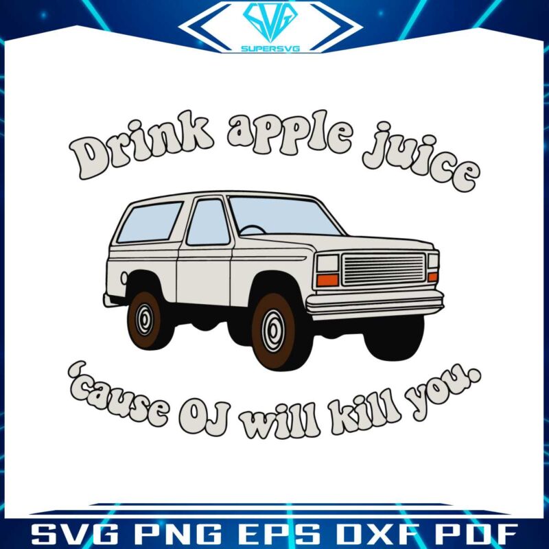 drink-apple-juice-cause-oj-will-kill-you-svg