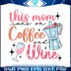 this-mom-runs-on-coffee-and-wine-svg