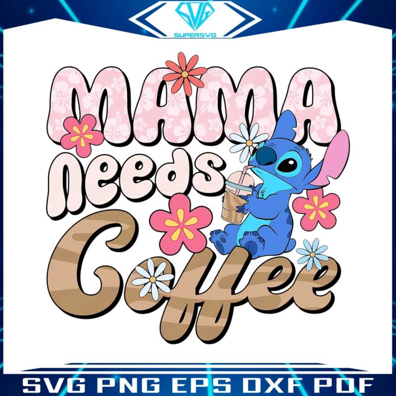 cute-stitch-mama-needs-coffee-svg