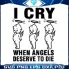 i-cry-when-angels-deserve-to-die-svg