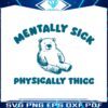 mentally-sick-physically-thicc-bear-meme-svg