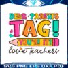 dear-parents-tag-you-are-it-love-teachers-svg