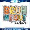bruh-we-out-teachers-end-of-school-png
