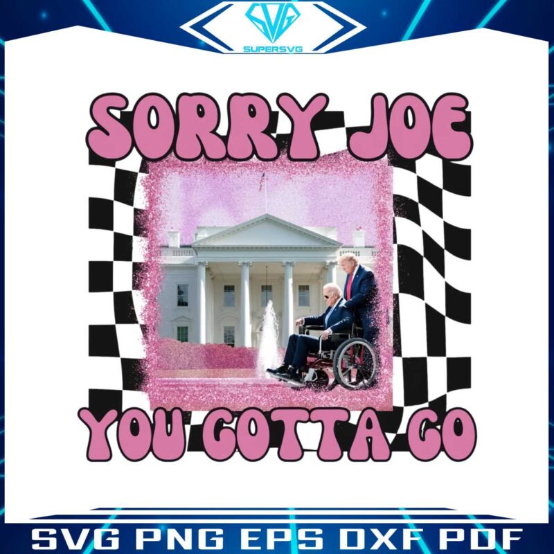 funny-sorry-joe-you-gotta-go-png