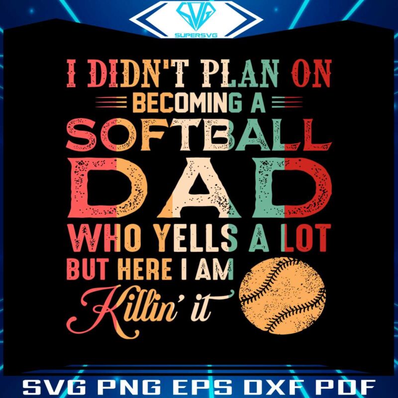 i-didnt-plan-on-becoming-a-softball-dad-svg