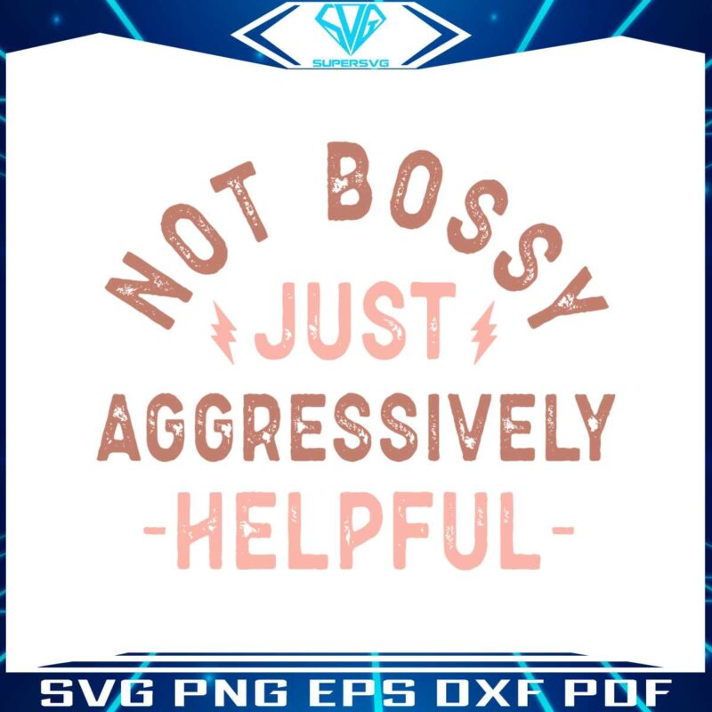 not-bossy-just-aggressively-helpful-svg