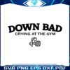 down-bad-crying-at-the-gym-svg