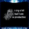 floral-i-cry-a-lot-but-i-am-so-productive-svg