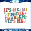 its-me-hi-im-the-problem-its-me-funny-saying-svg