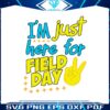 im-just-here-for-field-day-student-life-svg