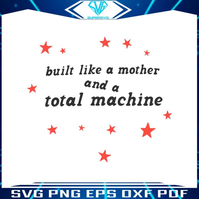 built-like-a-mother-and-a-total-machine-svg