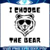 funny-women-empowerment-i-choose-the-bear-svg
