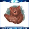 retro-of-course-i-choose-the-bear-png