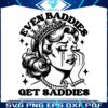 even-baddies-get-saddies-funny-girl-svg