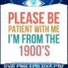 please-be-patient-with-me-im-from-the-1900s-sarcastic-svg
