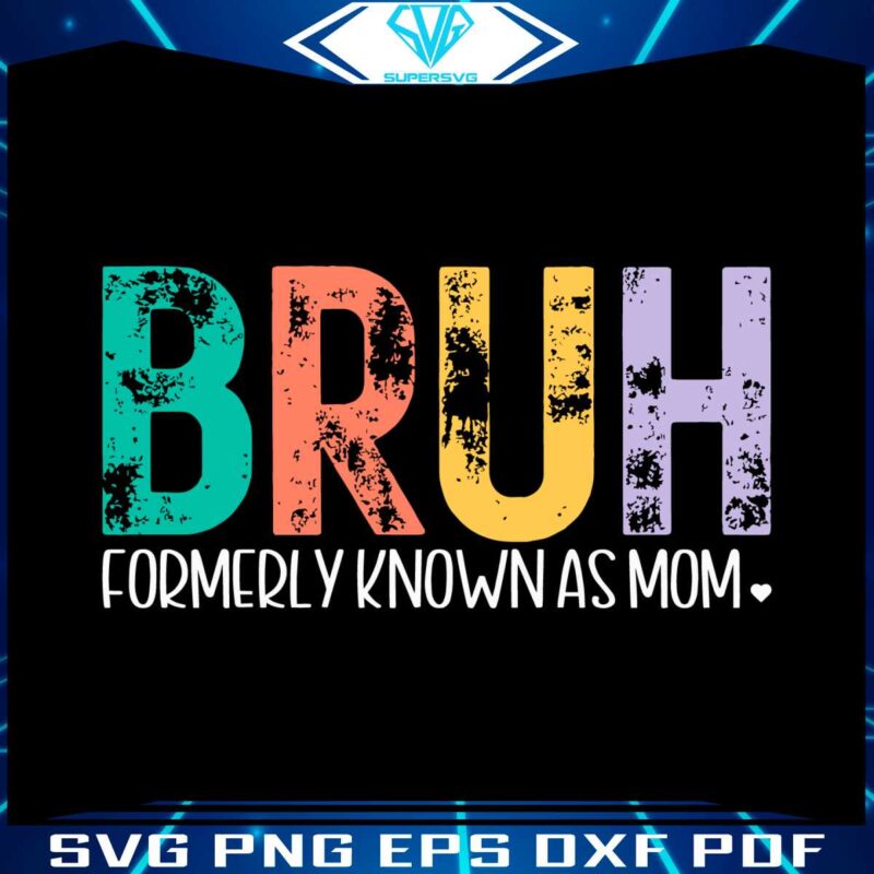 bruh-formerly-known-as-mom-funny-mothers-day-svg
