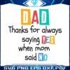 dad-thanks-for-always-saying-yes-when-mom-said-no-svg