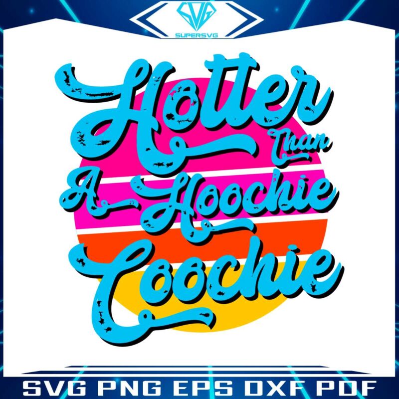 hotter-than-a-hoochie-coochie-country-song-svg