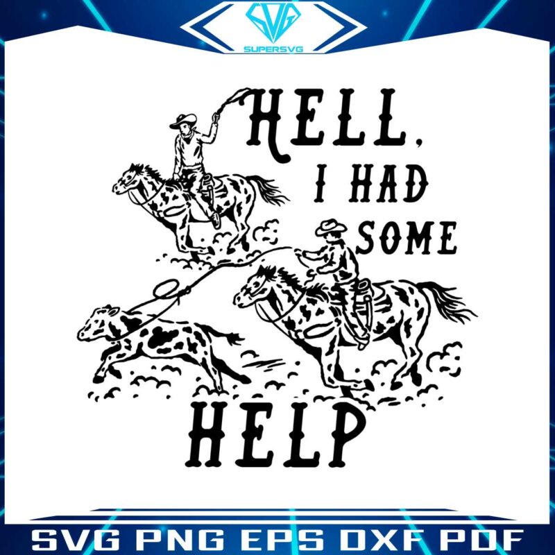 hell-i-had-some-help-western-cowboys-svg