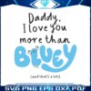 daddy-i-love-you-more-than-bluey-and-thats-a-lot-svg