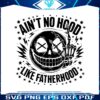aint-no-hood-like-fatherhood-svg