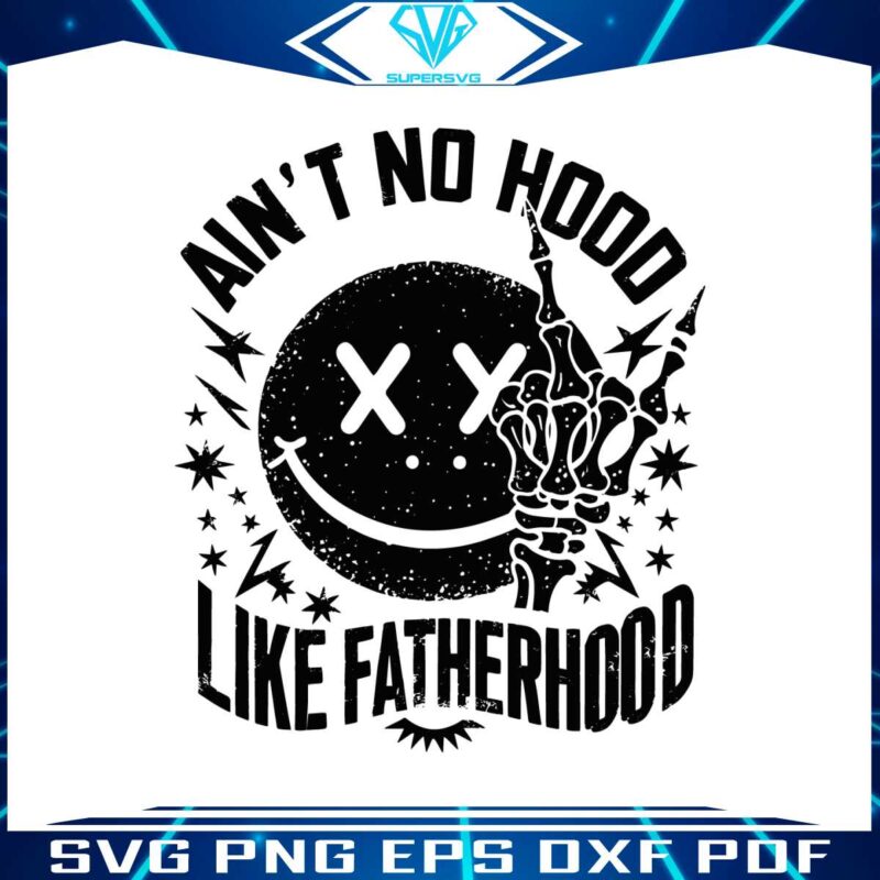 aint-no-hood-like-fatherhood-smiley-face-svg