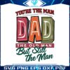 you-are-the-man-dad-the-old-man-svg