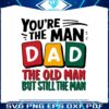 you-are-the-man-dad-funny-fathers-day-svg
