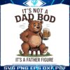 its-not-a-dad-bod-its-a-father-figure-beer-bear-png