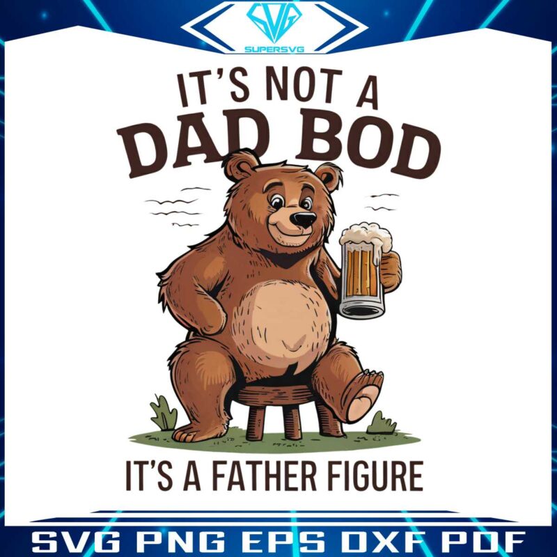 its-not-a-dad-bod-its-a-father-figure-beer-bear-png