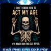 funny-dad-skeleton-i-dont-know-how-to-act-my-age-png