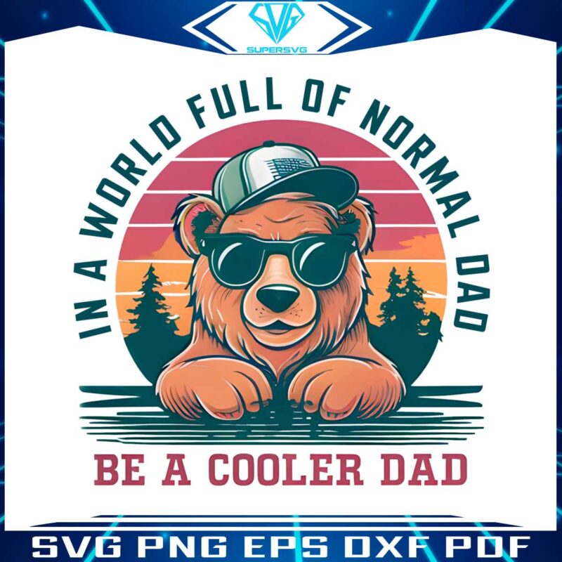 in-a-world-full-of-normal-dad-bear-dad-png