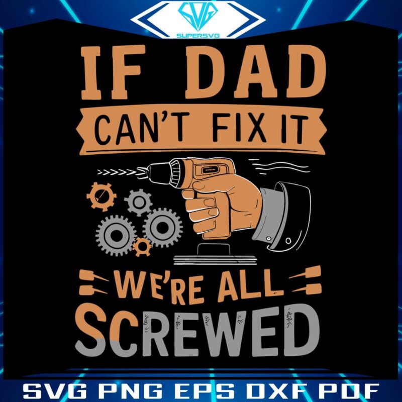 if-dad-cant-fix-it-we-are-all-screwed-retro-dad-life-svg