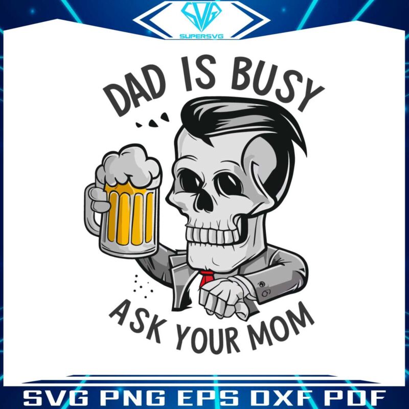 funny-skull-dad-is-busy-ask-your-mom-svg