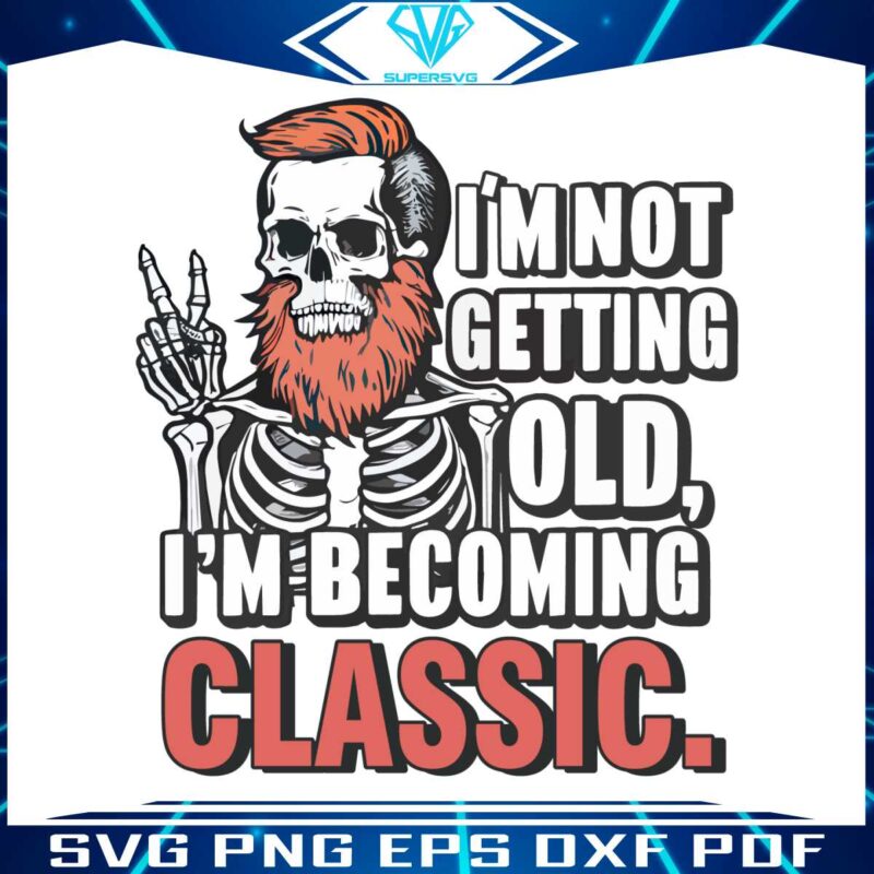 dad-skull-im-not-getting-old-im-becoming-a-classic-png