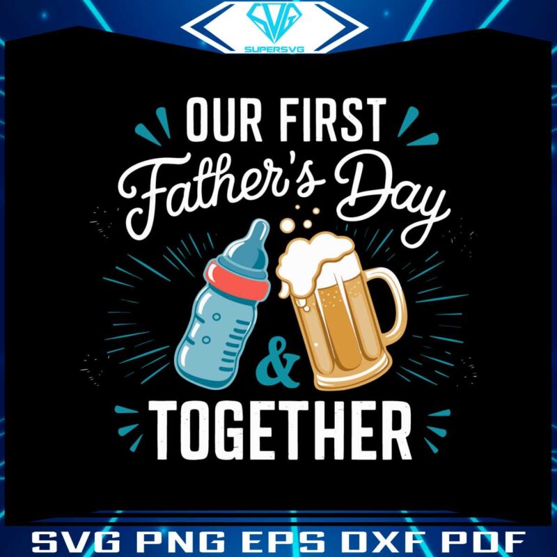 our-first-fathers-day-together-svg