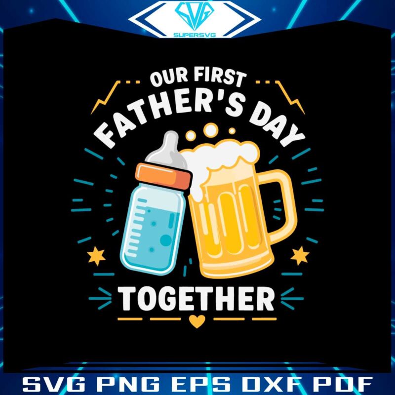 baby-bottles-and-beer-our-first-fathers-day-together-svg