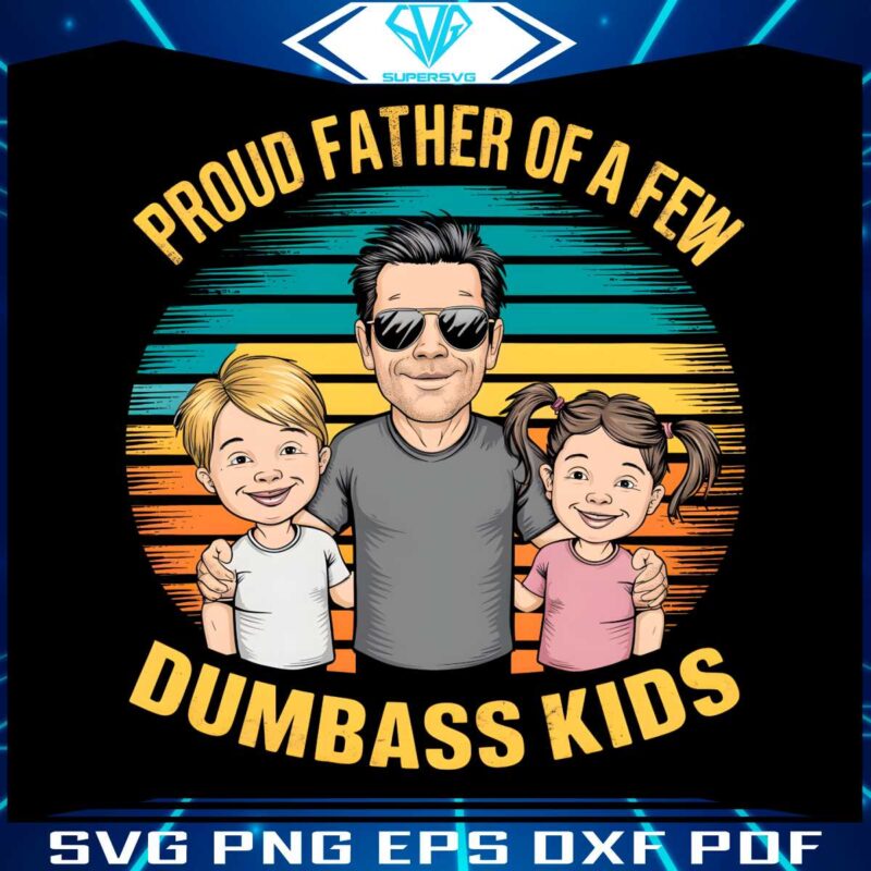 retro-proud-father-of-a-few-dumbass-kids-png