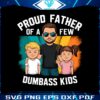 proud-father-of-a-few-dumbass-kids-funny-dad-life-png
