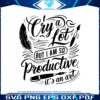 vintage-i-cry-a-lot-but-i-am-so-productive-svg