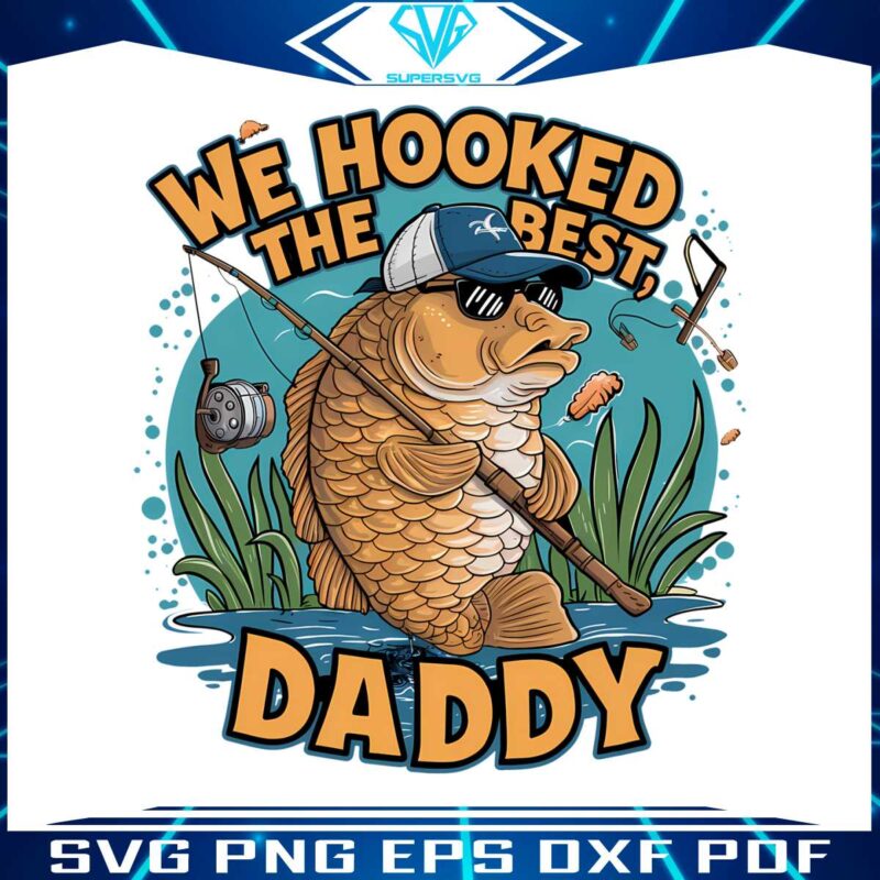 we-hooked-the-best-daddy-fathers-day-png