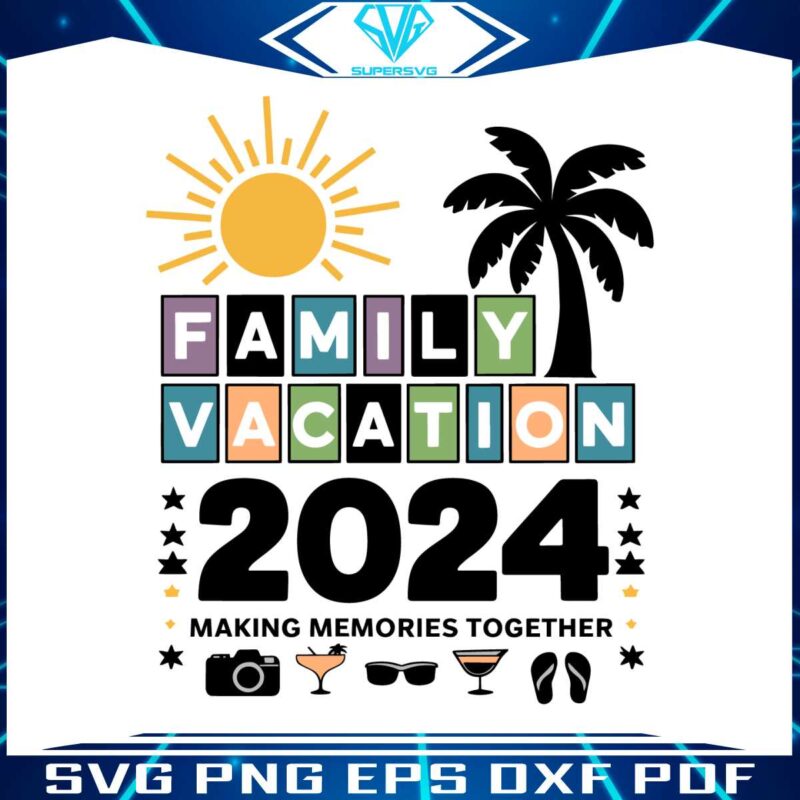 family-vacation-2024-making-memories-together-svg