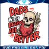 dads-with-beards-are-better-skeleton-daddy-svg