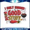 funny-i-only-smoke-the-good-stuff-png