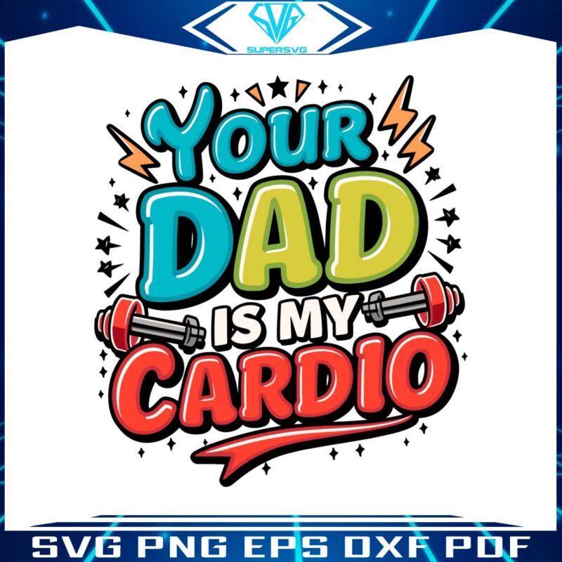 your-dad-is-my-cardio-funny-gym-svg