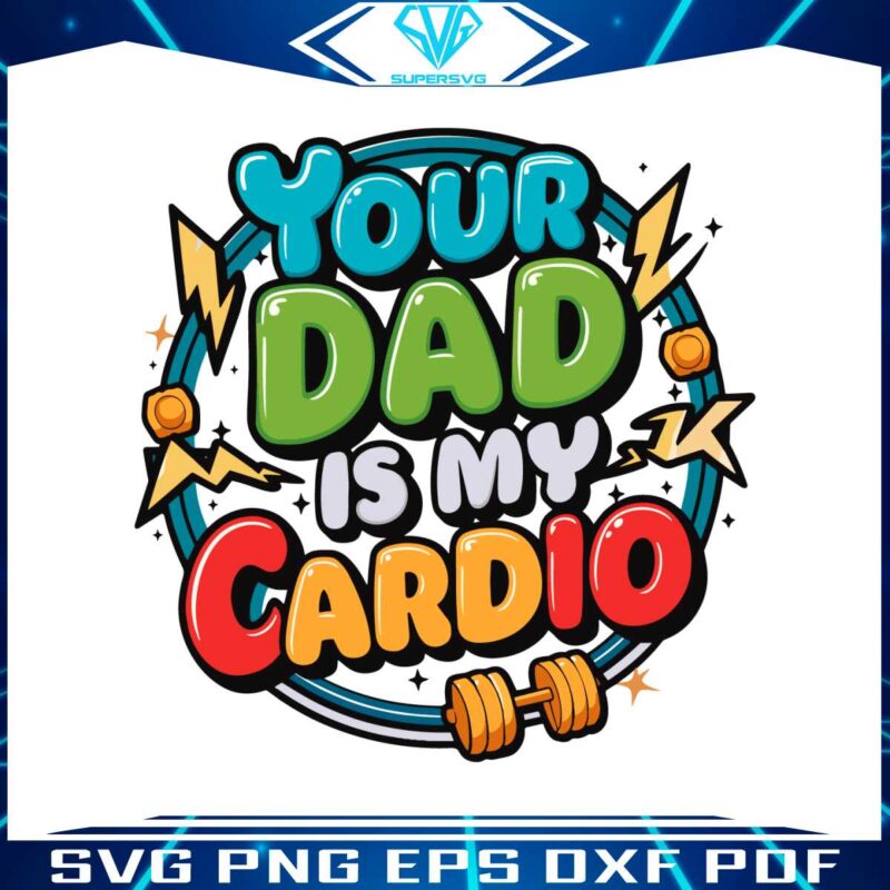your-dad-is-my-cardio-funny-dad-quotes-svg