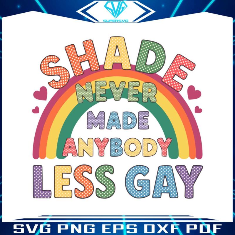 gay-pride-shade-never-made-anybody-less-gay-svg