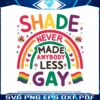 shade-never-made-anybody-less-gay-lgbt-pride-svg