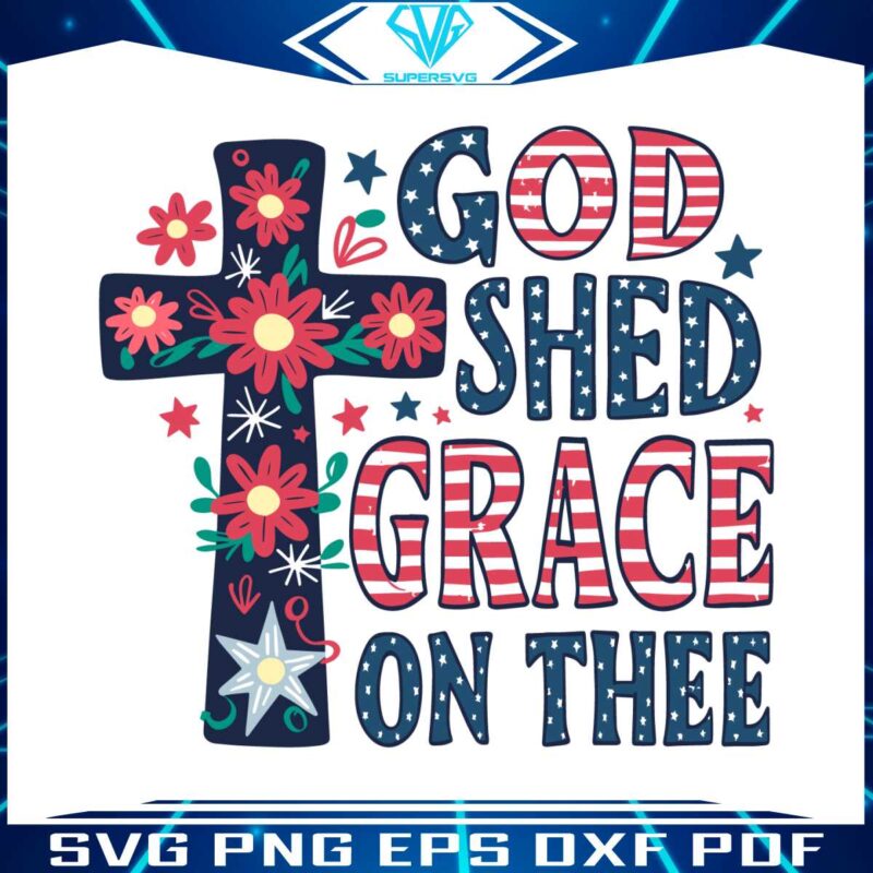 god-shed-his-grace-on-thee-4th-of-july-svg