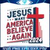 jesus-make-america-believe-again-2024-cross-svg